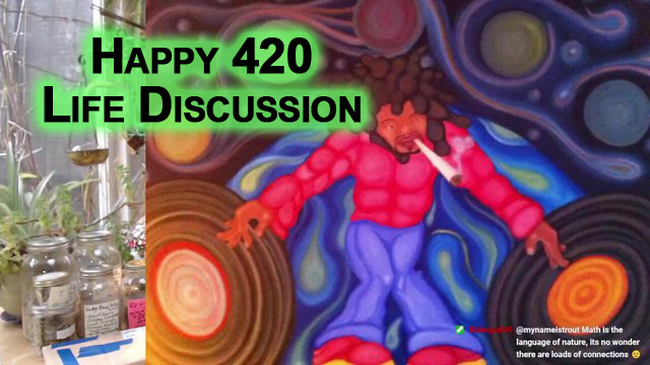 Happy 420 Life Discussion: Math, Physics and the Universe [ASMR]