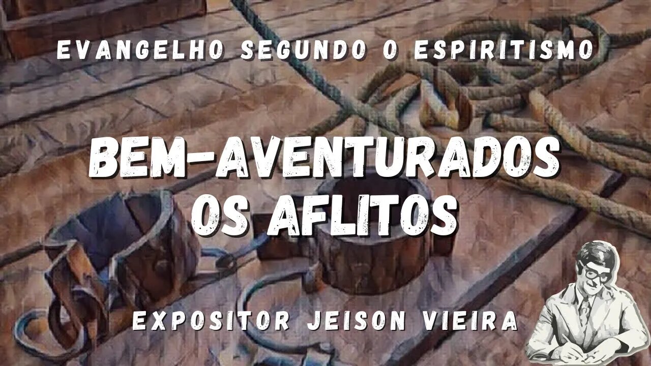 Bem-aventurados os aflitos (Cap. 5 de O Evangelho Segundo o Espiritismo)