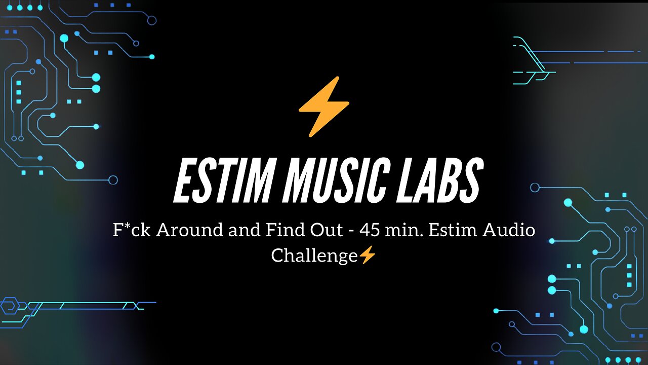 Fuck Around and Find Out - 45 min. Estim Audio Challenge