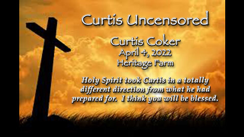 Curtis Uncensored, April 4, 2022 Heritage Farm