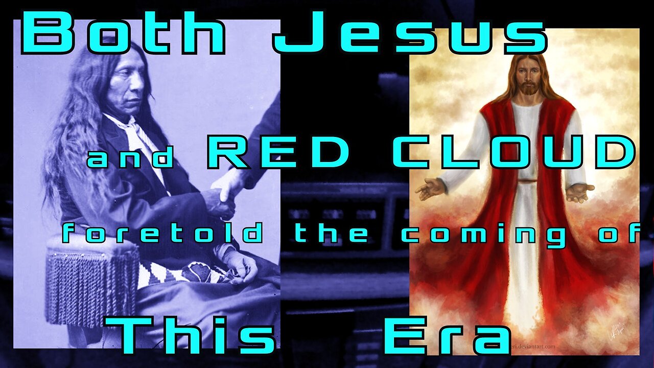 Both JESUS and RED CLOUD Foresaw This Era