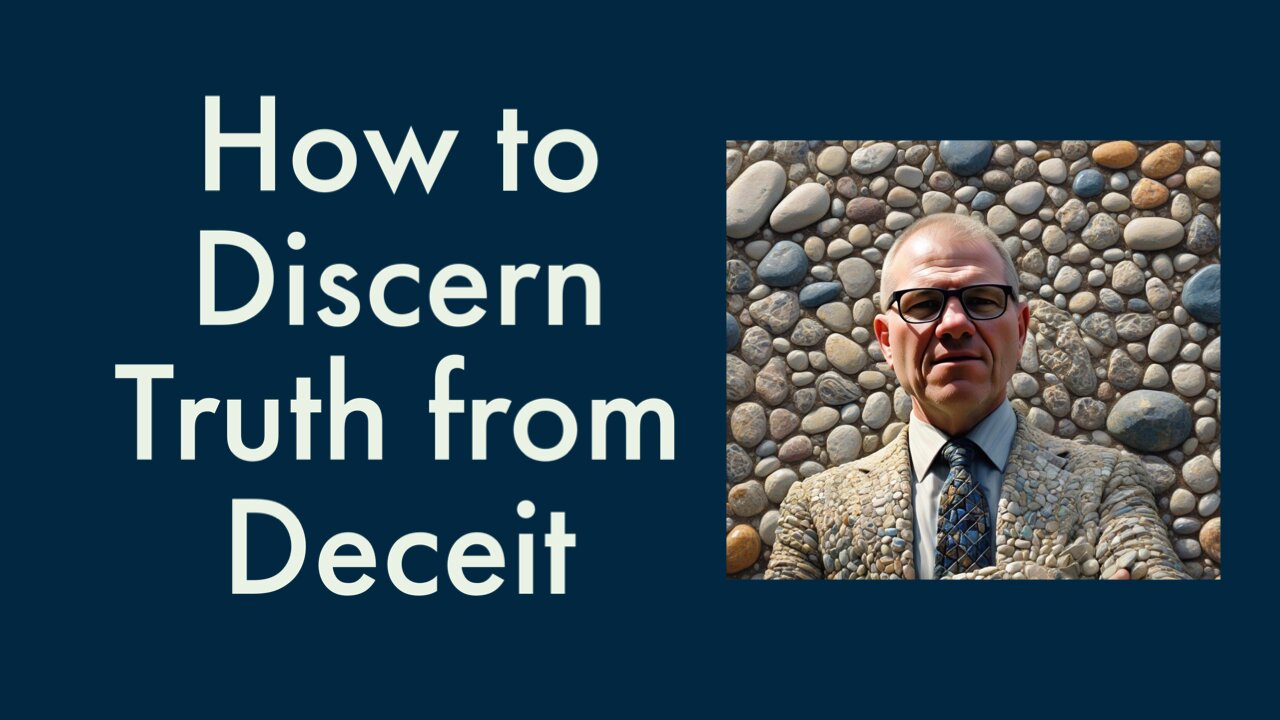 How To Discern Truth from Deceit