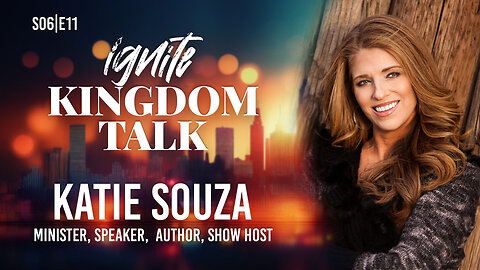 Ignite Kingdom Talk | S6E11 | Katie Souza