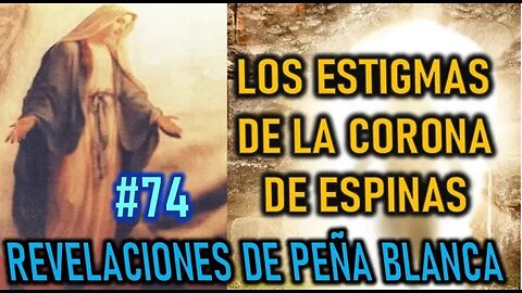 LOS ESTIGMAS DE LA CORONA DE ESPINAS - MENSAJES DE LA VIRGEN MARÍA EN PEÑA BLANCA