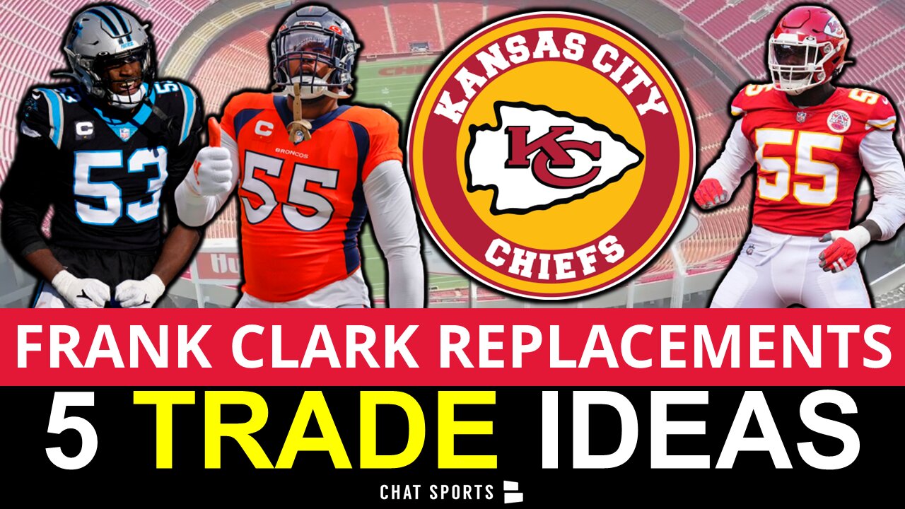 5 Chiefs Trade Ideas To Land a DE Following Frank Clark's Suspension