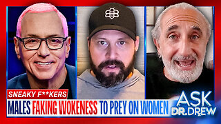 Sneaky F**kers: How Predatory Men Are Faking 'Wokeness' To Prey On Women w/ Seth Dillon & Gad Saad – Ask Dr. Drew