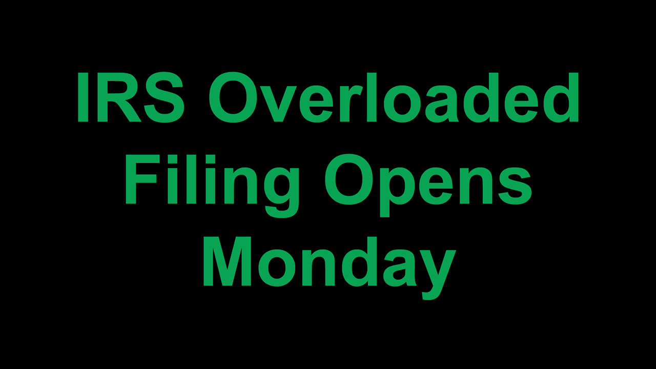 IRS Overloaded Filing Opens Monday
