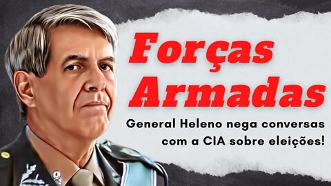 General Heleno nega conversas com a CIA sobre eleições.