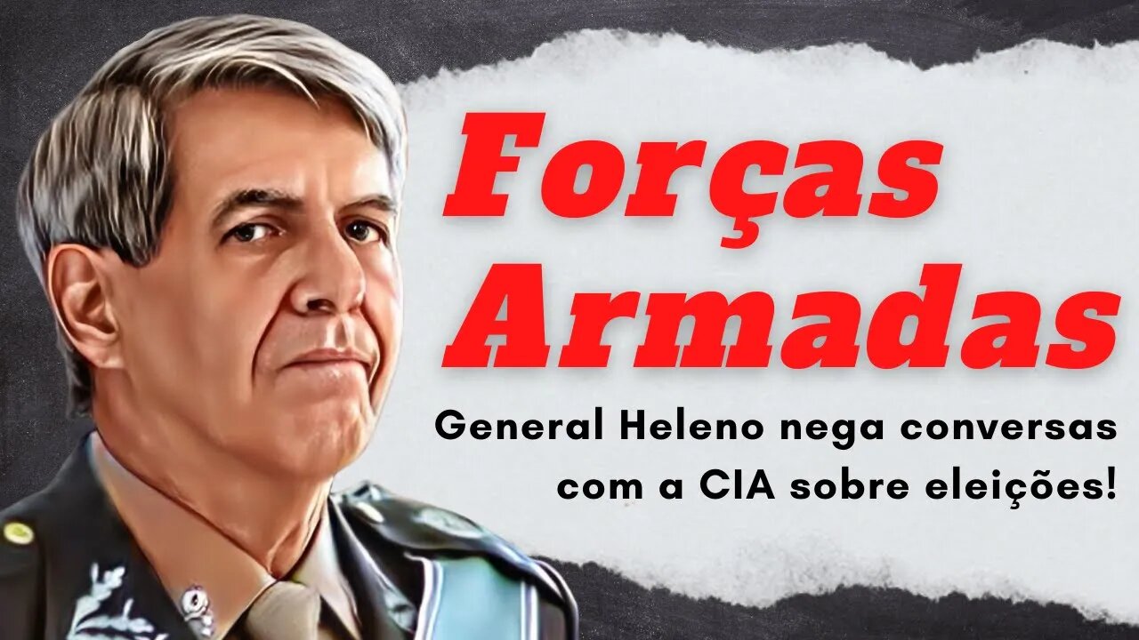 General Heleno nega conversas com a CIA sobre eleições.