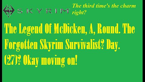 The Legend Of McDicken, A, Round. The Forgotten Skyrim Survivalist? Day. (27)? #skyrim #survivalgame