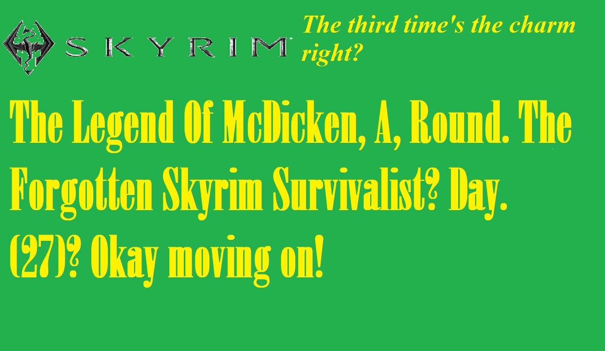 The Legend Of McDicken, A, Round. The Forgotten Skyrim Survivalist? Day. (27)? #skyrim #survivalgame