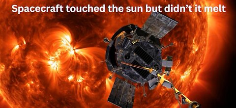 Spacecraft touched the Sun but why its not Melting ?