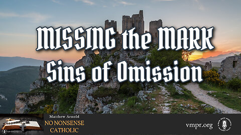 26 Aug 24, No Nonsense Catholic: Missing the Mark: Sins of Omission