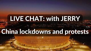 LIVE STREAM: WITH JERRY , China lockdowns and protests