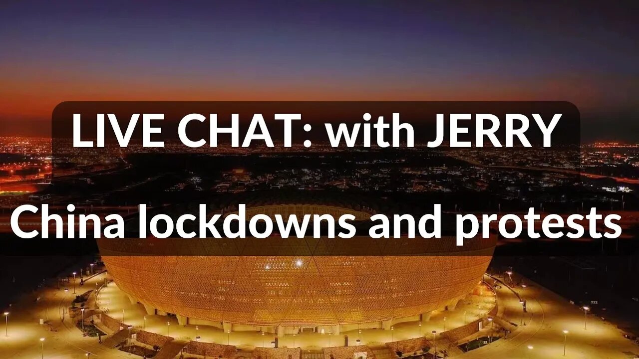 LIVE STREAM: WITH JERRY , China lockdowns and protests