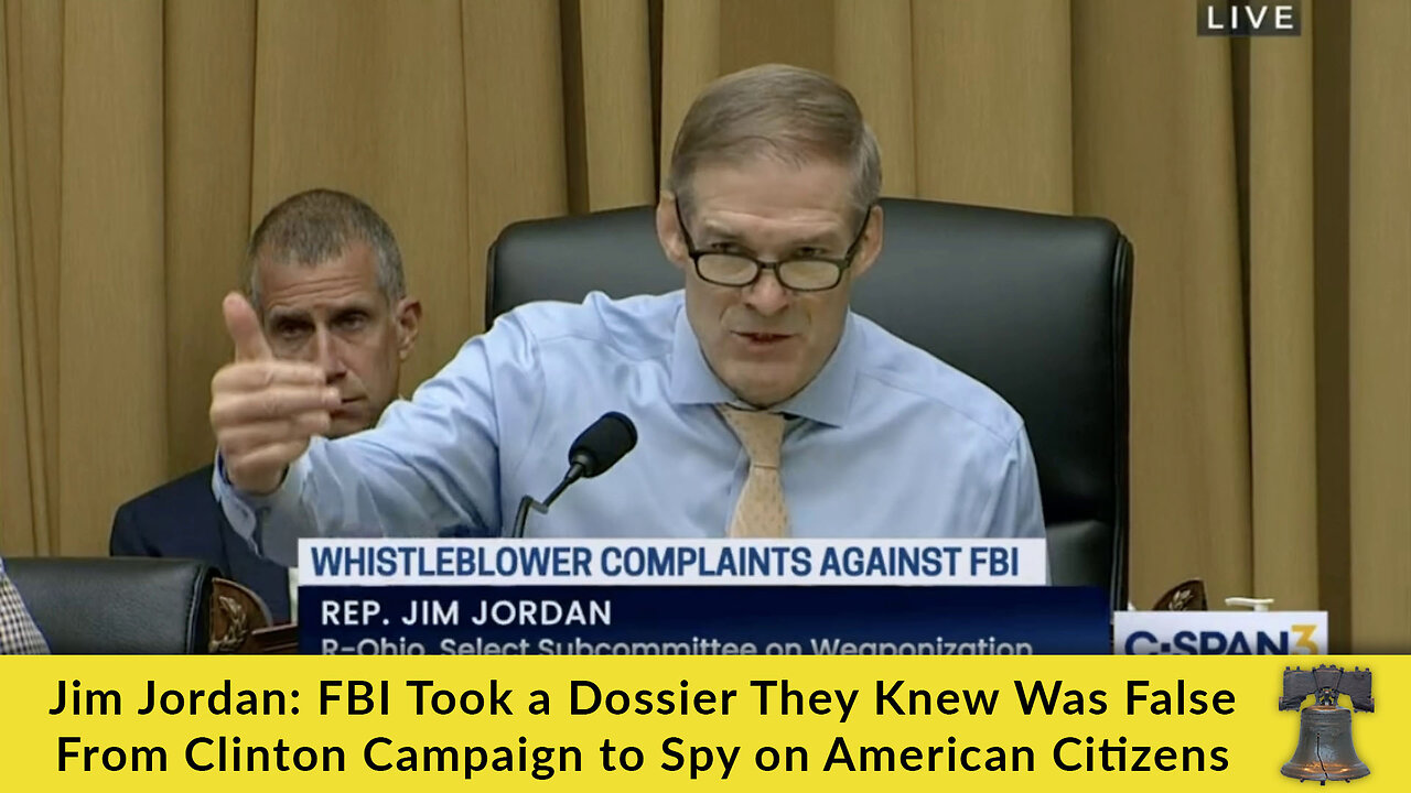 Jim Jordan: FBI Took a Dossier They Knew Was False From Clinton Campaign to Spy on American Citizens