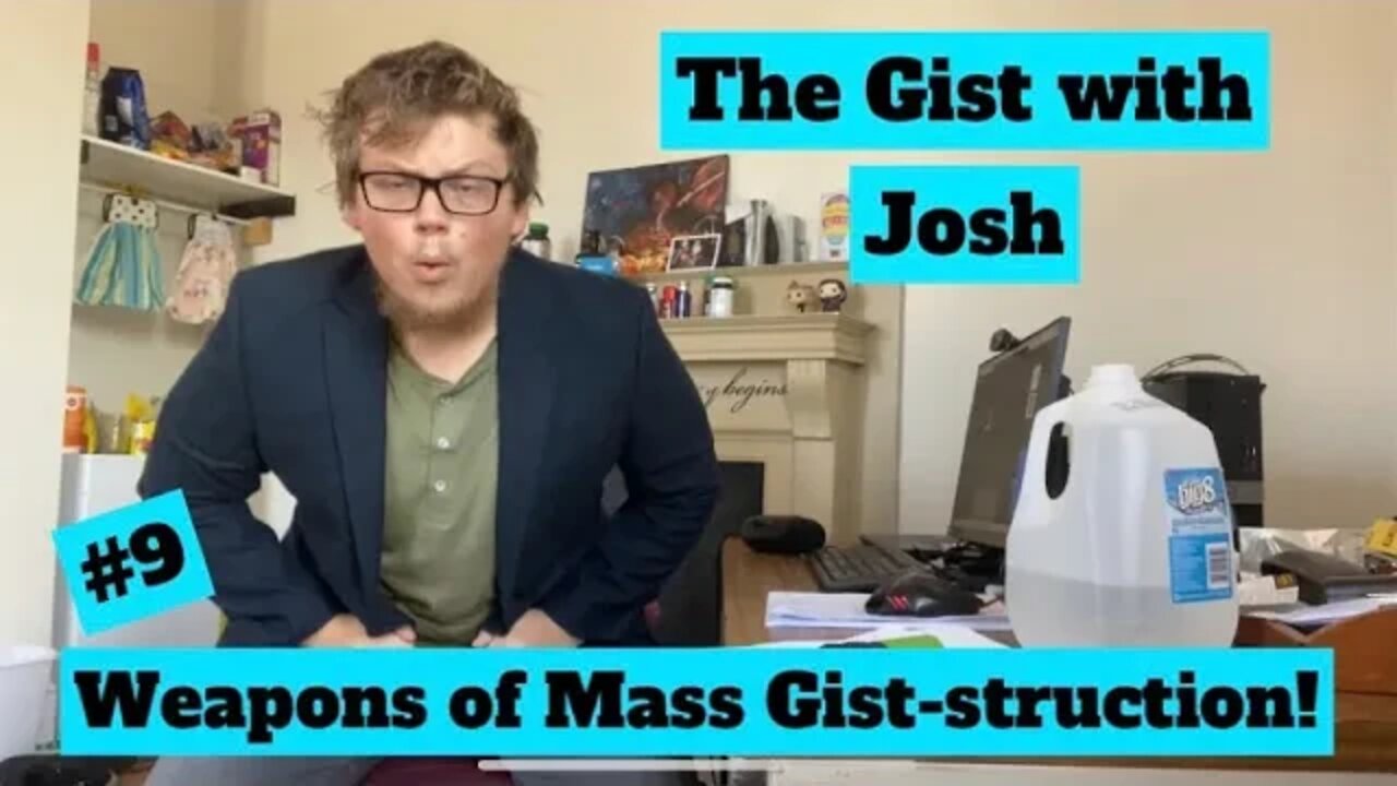 #9 - The Gist with Josh - Weapons of Mass Gist-struction!