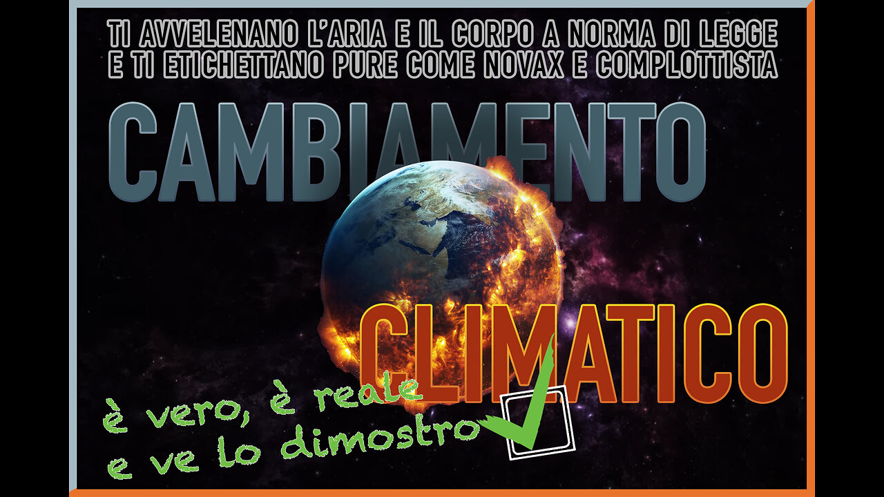 DIMOSTRIAMO IL CAMBIAMENTO DEL CLIMA (cambiare il clima distruggendo-inquinando e uccidendo)