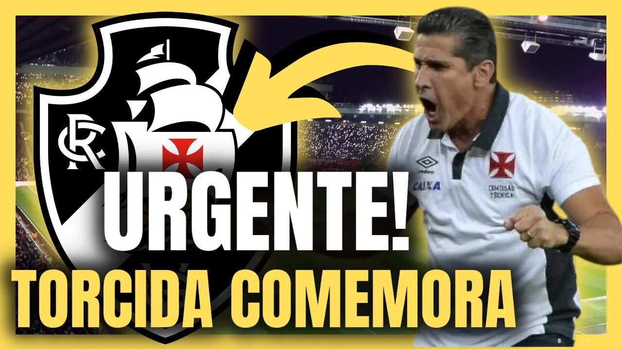 URGENTE! VAI SER ELE! TORCIDA COMEMORA! NOTÍCIAS DO VASCO