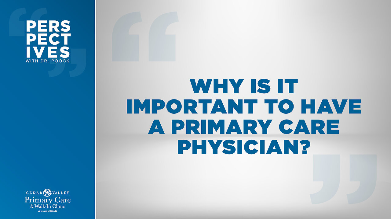 Perspectives with Dr. Poock #16: Why is it Important to Have a Primary Care Physician?