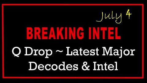 Q DROP ~ LATEST MAJOR DECODES & JULY INTEL > SCARE EVENT!