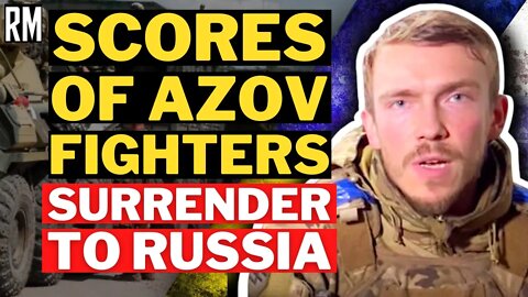 Scores of Azov Fighters Surrender to Russia