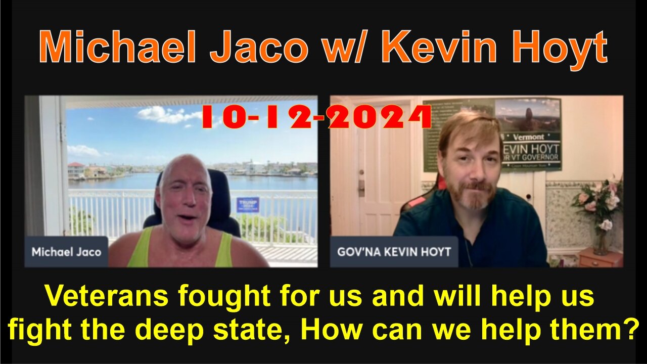 Michael Jaco w/ Kevin Hoyt: Veterans fought for us and will help us fight the deep state? - 10/12/24