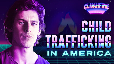 “CHILD TRAFFICKING IN AMERICA” ElijahFire: Ep. 271 – BEN PAULING