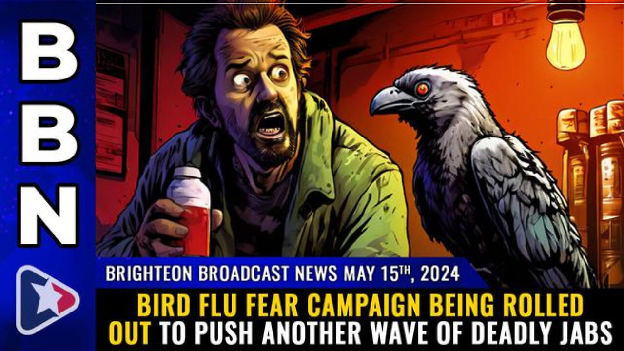 BBN, May 15, 2024 – Bird Flu FEAR CAMPAIGN being rolled out to push another wave of DEADLY JABS