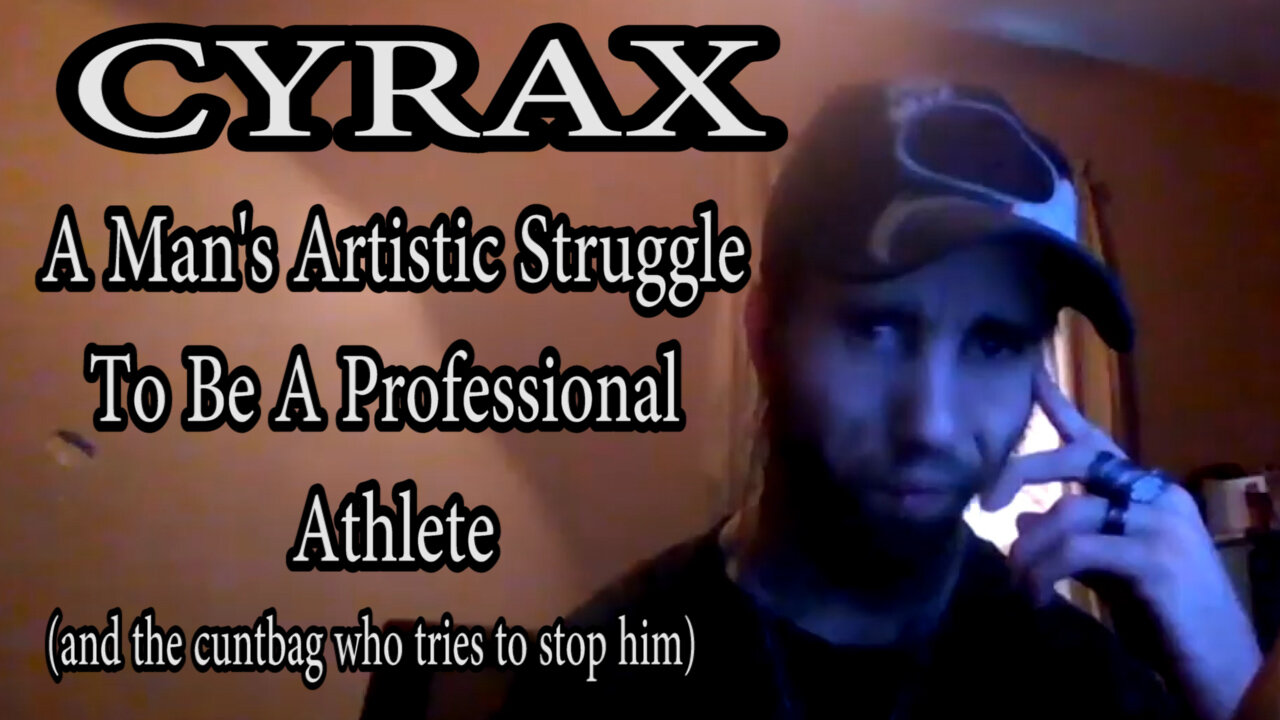 Cyrax - A Mans Artistic Struggle To Be A Professional Athlete