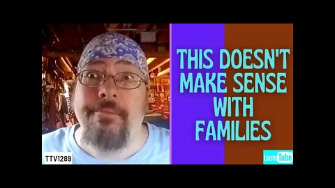 THIS DOESN'T MAKE SENSE WITH FAMILIES - 070321 TTV1289