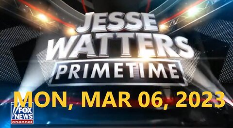 Jesse Watters 03-06-2023