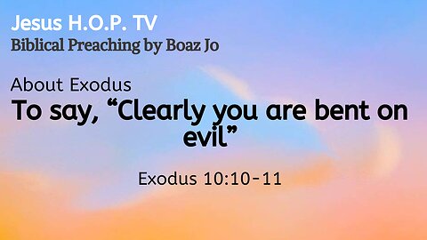 To say "Clearly you are bent on evil" - Boaz Jo