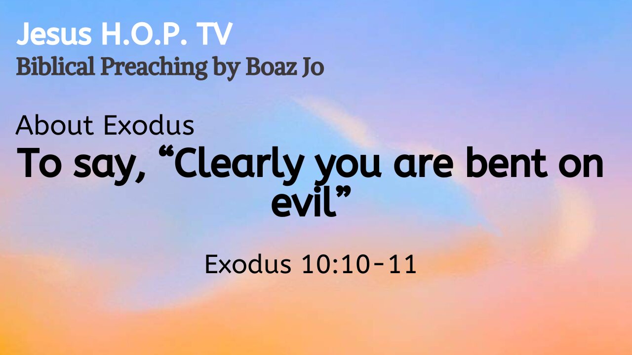 To say "Clearly you are bent on evil" - Boaz Jo