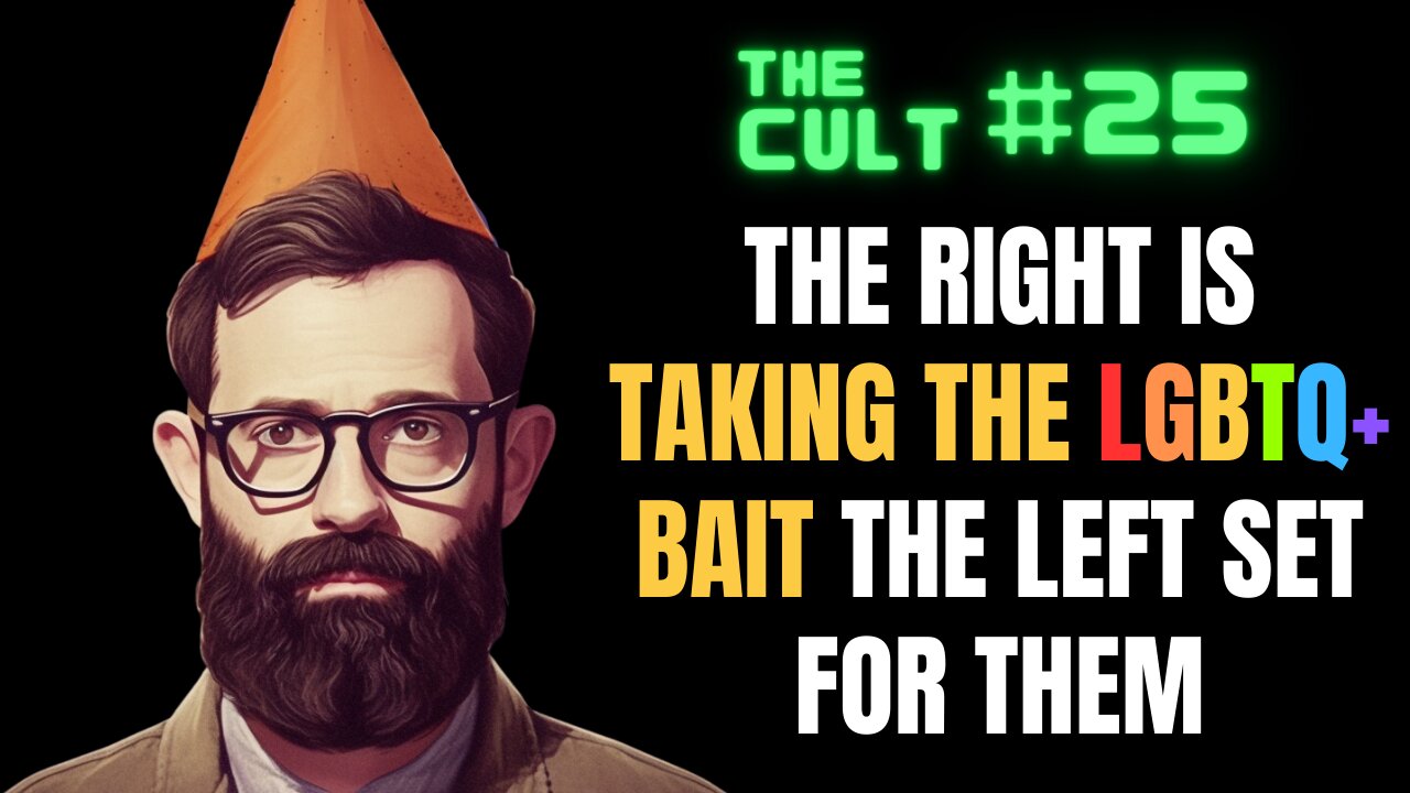 The Cult #25: The Right is Taking The LGBTQ+ Bait The Left is Setting For Them - It's A Trap