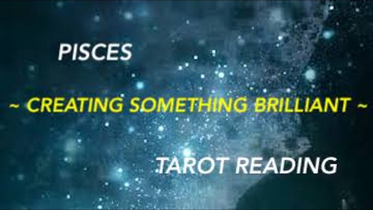 PISCES ~ CREATING SOMETHING BRILLIANT ~ #TAROT #READING