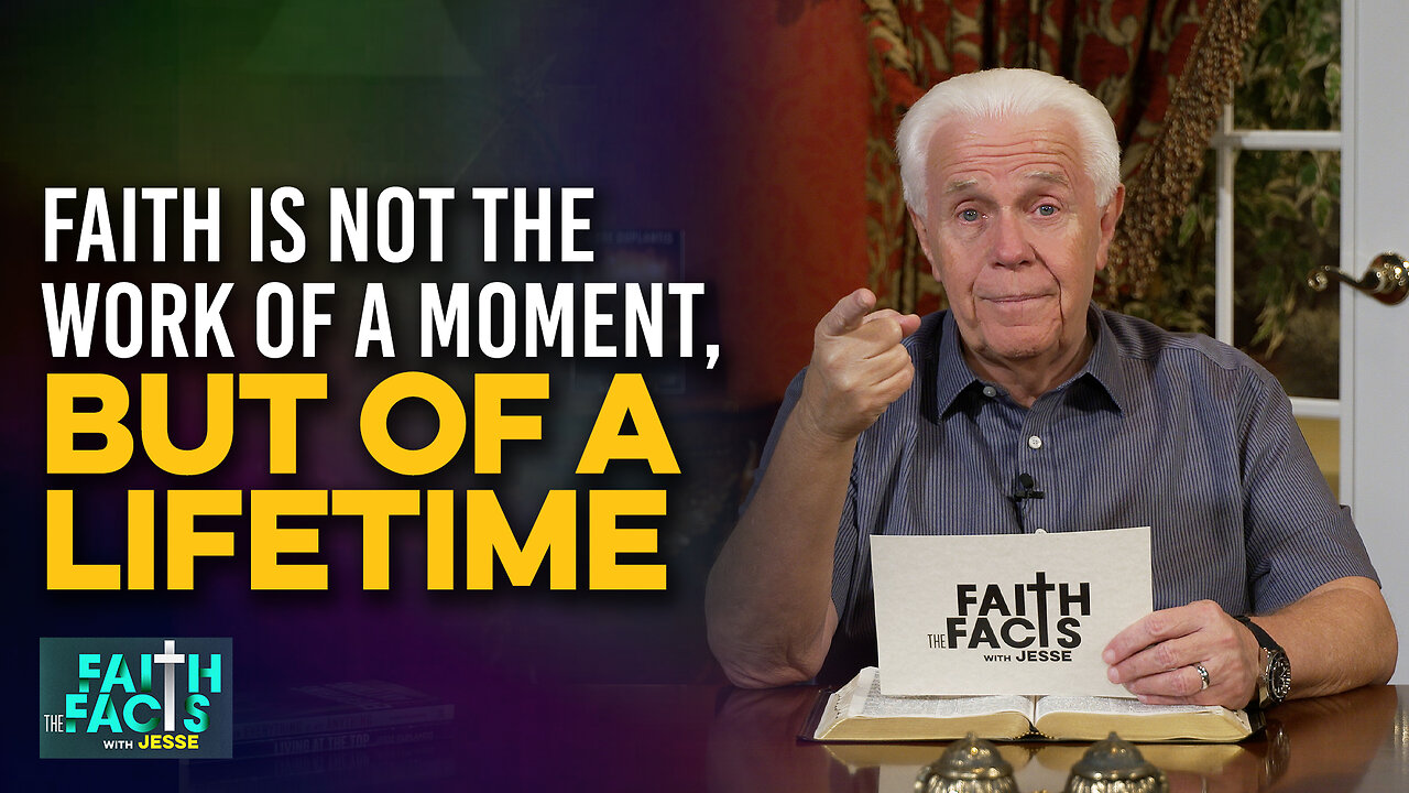 Faith the Facts: Faith Is Not The Work Of A Moment, But Of A Lifetime