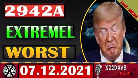 X22 REPORT! 2942A "EXTRMELY WORST" UPDATE TODAY'S 07.12.2022