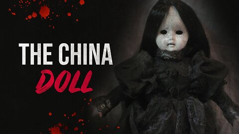 "The China Doll" - True Scary Story