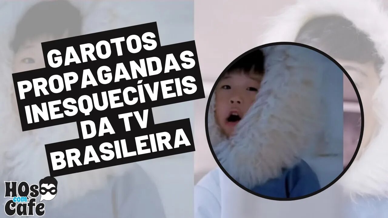 GAROTOS PROPAGANDAS INESQUECÍVEIS DA TV BRASILEIRA