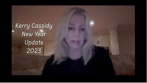 KERRY CASSIDY -KERRY'S NEW YEARS UPDATE 2023