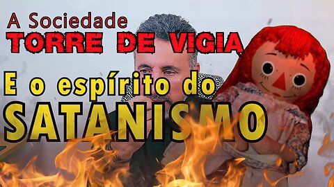 #28 – O espírito do SATANISMO na Sociedade Torre de Vigia – Efésios 2:2 (pt.2/2)