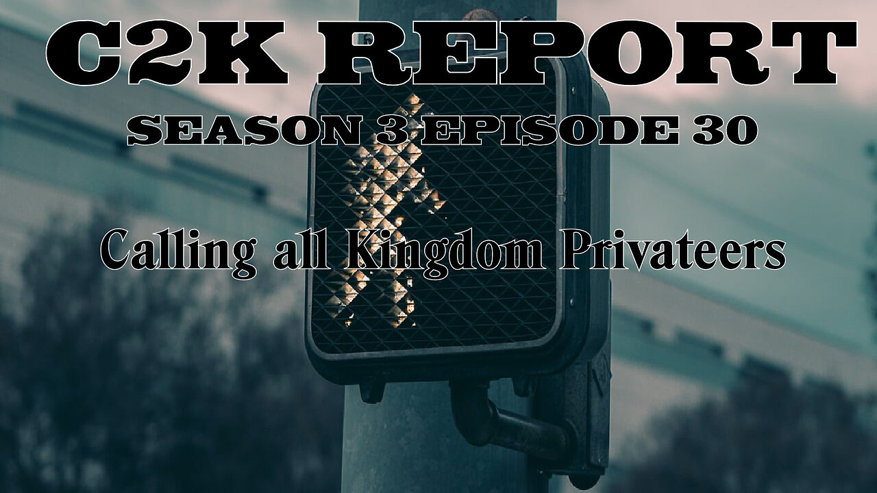 C2K Report S3 E030: Calling all Kingdom Privateers
