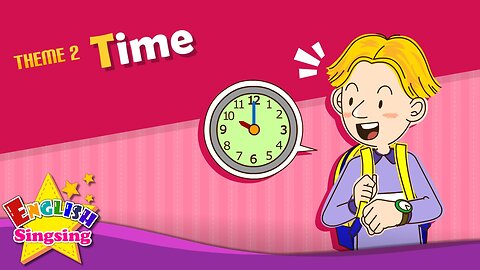 Theme collection - Time - What time is it? | ESL Song & Story - Learning English for Kids