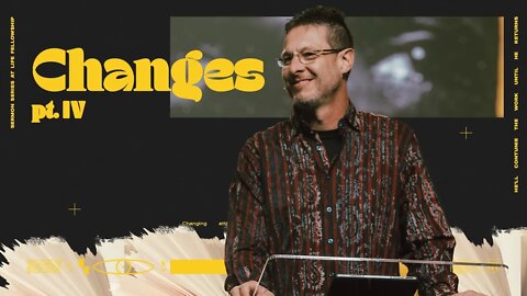 CHANGES PT. IV | PASTOR MARK ALLEN