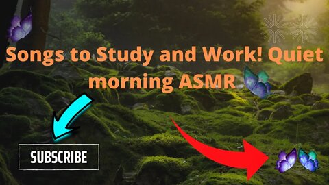 Songs to Study and Work! Quiet morning ASMR