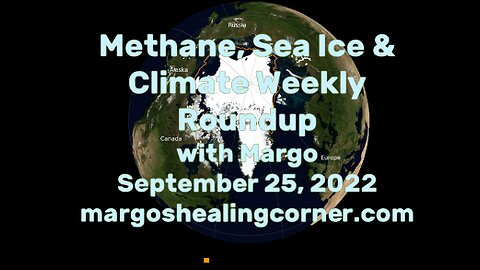 Methane, Sea Ice & Climate Weekly Roundup with Margo (Sept. 25, 2022)