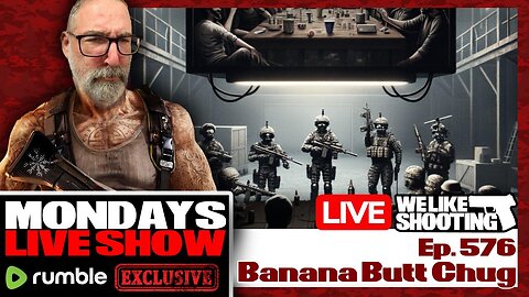 Banana Butt Chug - We Like Shooting 576 (Gun Podcast)