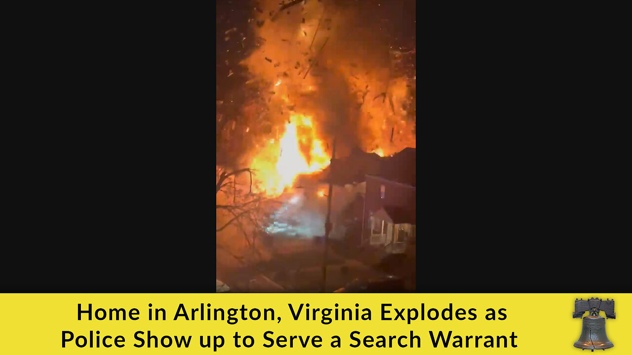 Home in Arlington, Virginia Explodes as Police Show up to Serve a Search Warrant