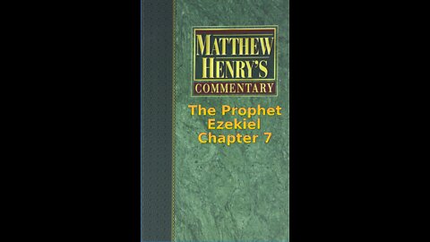 Matthew Henry's Commentary on the Whole Bible. Audio produced by I. Risch. Ezekiel Chapter 7